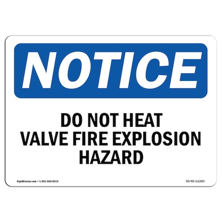 OSHA Notice Sign, Do Not Heat Valve Fire Explosion Hazard, 18in X 12in Decal